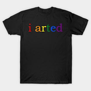 Funny I Arted Artist T-Shirt